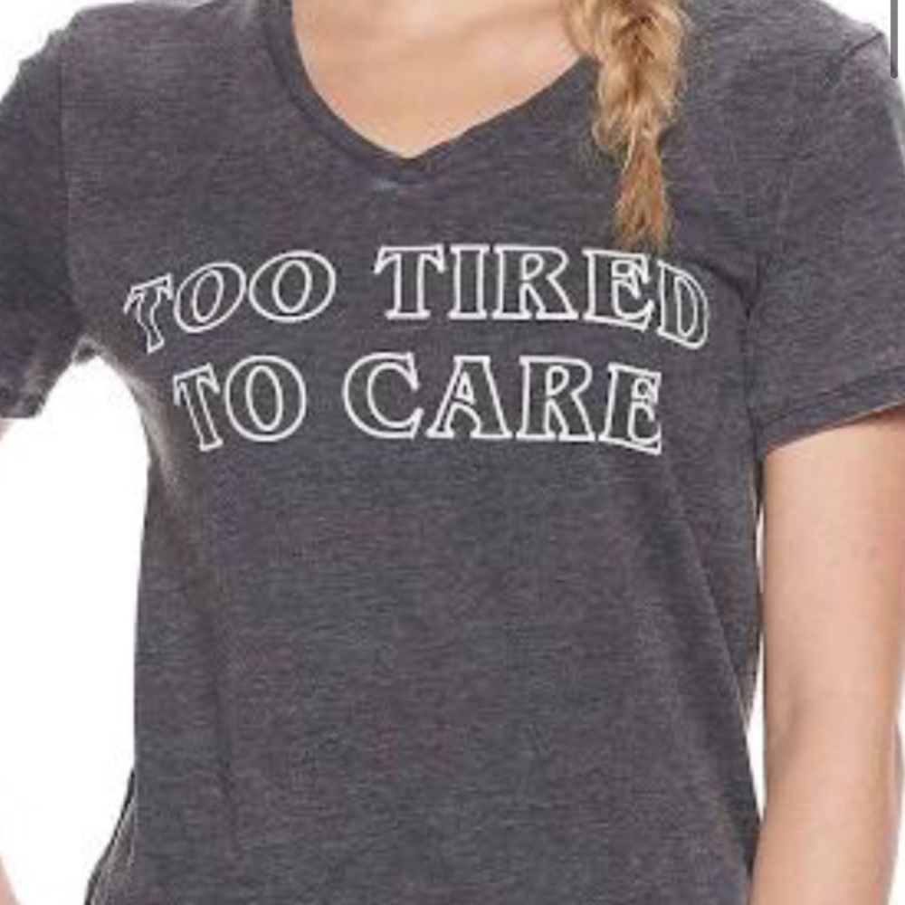 grey “too tired to care” thin t